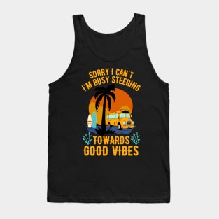 Sorry I Can't I'm Busy Steering Towards Good Vibes Tank Top